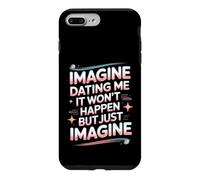 Imagine Dating Me It Won't Happen But Just Imagine Case for iPhone 7 Plus/8 Plus