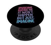 Imagine Dating Me It Won't Happen But Just Imagine PopSockets Adhesive PopGrip