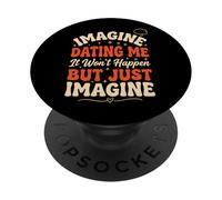 Imagine Dating Me It Won't Happen But Just Imagine PopSockets Adhesive PopGrip