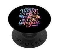 Imagine Dating Me It Won't Happen But Just Imagine PopSockets Adhesive PopGrip