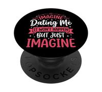 Imagine Dating Me It Won't Happen But Just Imagine PopSockets Adhesive PopGrip