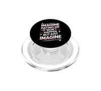 Imagine Dating Me It Won't Happen But Just Imagine PopSockets PopGrip for MagSafe
