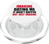Imagine Dating Me It Won't Happen Funny Flirty Pun Quote PopSockets PopGrip for MagSafe