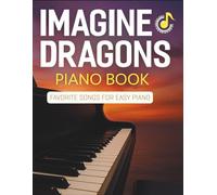 Imagine Dragons Piano Book: Favorite Songs for Easy Piano