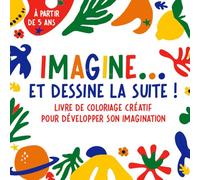 IMAGINE... et dessine la suite !: livre de coloriage créatif pour développer son imagination - à partir de 5 ans