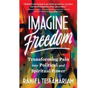 Imagine Freedom : Transforming Pain into Political and Spiritual Power