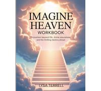 Imagine Heaven Workbook: Encounters Beyond Life, Divine assurance, and the thrilling Destiny ahead