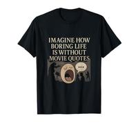 Imagine How Boring Life Is Without Movie Quotes T-Shirt