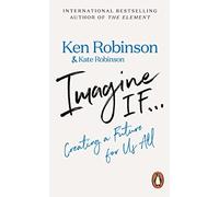 Imagine If... : Creating a Future for Us All