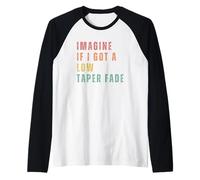 Imagine If I Got A Low Taper Fade Raglan Baseball Tee