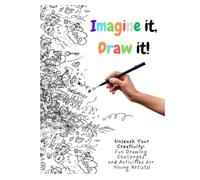 Imagine it, Draw it!: Unleash Your Creativity: Fun Drawing Challenges and Activities for Young Artists!