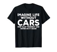 Imagine Life Without Cars Funny Car Guy Car Enthusiast T-Shirt