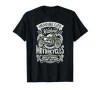 Imagine Life Without Motorcycles - Biker Motorcycling Rider T-Shirt