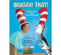 Imagine That!: How Dr. Seuss Wrote the Cat in the Hat