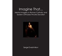 Imagine That...: Mental Imagery in Roman Catholic and Eastern Orthodox Private Devotion