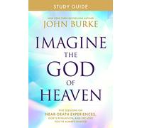 Imagine the God of Heaven Study Guide: Five Sessions on Near-Death Experiences, God's Revelation, and the Love You've Always Wanted