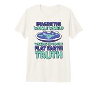 Imagine The Whole World - Flat Earther Flat Earth Premium T-Shirt