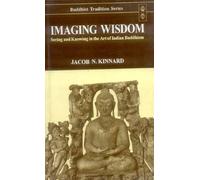 Imagine Wisdom: Seeing and Knowing in the Art of Indian Buddhism: v.44 (Buddhist Tradition, v.44)