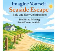 Imagine Yourself Seaside Escape Bold and Easy Coloring Book: Simple and Relaxing Coastal Scenes for Adults