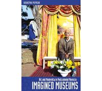 Imagined Museums: Art and Modernity in Postcolonial Morocco