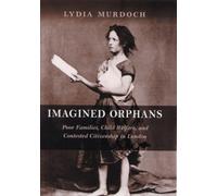 Imagined Orphans : Poor Families, Child Welfare, and Contested Citizenship in London