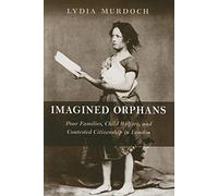 Imagined Orphans: Poor Families, Child Welfare, and Contested Citizenship in London (Rutgers Series in Childhood Studies)