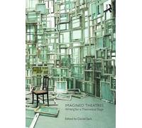 Imagined Theatres: Writing for a Theoretical Stage