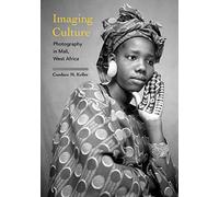 Imaging Culture: Photography in Mali, West Africa (African Expressive Cultures)