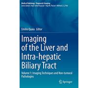Imaging of the Liver and Intra-hepatic Biliary Tract: Volume 1: Imaging Techniques and Non-tumoral Pathologies (Medical Radiology)