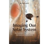 Imaging Our Solar System: The Evolution of Space Mission Cameras and Instruments (Springer Praxis Books)