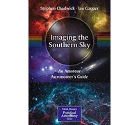 Imaging the Southern Sky: An Amateur Astronomer's Guide (The Patrick Moore Practical Astronomy Series)