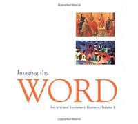 Imaging the Word: An Arts and Lectionary Resource - Volume 1