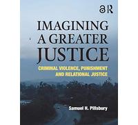 Imagining a Greater Justice: Criminal Violence, Punishment and Relational Justice
