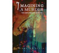 Imagining A Murder: The Cartland case revisited