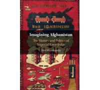 Imagining Afghanistan: The History and Politics of Imperial Knowledge