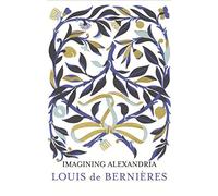 [(Imagining Alexandria: Poems in Memory of C.P. Cavafy)] [ By (author) Louis de Bernieres ] [September, 2013]
