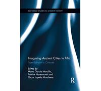 Imagining Ancient Cities in Film: From Babylon to Cinecitta (Routledge Studies in Ancient History)