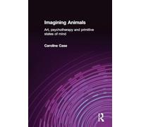 Imagining Animals: Art, Psychotherapy and Primitive States of Mind
