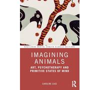 Imagining Animals: Art, Psychotherapy and Primitive States of Mind (Routledge Mental Health Classic Editions)