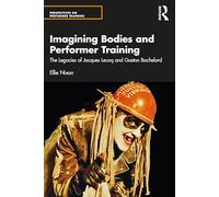 Imagining Bodies and Performer Training : The Legacies of Jacques Lecoq and Gaston Bachelard