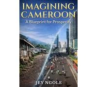 IMAGINING CAMEROON: A Blueprint for Prosperity