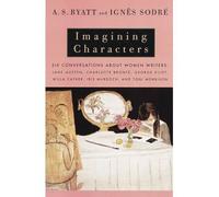 [( Imagining Characters )] [by: A S Byatt] [Nov-1997]