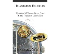 Imagining Einstein: Essays on M-Theory, World Peace & The Science of Compassion