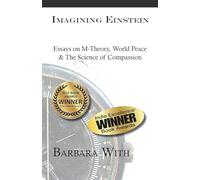 Imagining Einstein: Essays on M-Theory, World Peace & The Science of Compassion