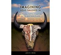 Imagining Head-Smashed-In: Aboriginal Buffalo Hunting on the Northern Plains