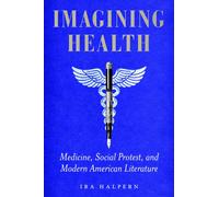 Imagining Health : Medicine, Social Protest, and Modern American Literature
