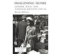 Imagining Home – Gender, Race and National Identity, 1945–1964 (Women's and Gender History)