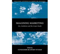Imagining Marketing: Art, Aesthetics and the Avant-Garde (Routledge Interpretive Marketing Research)