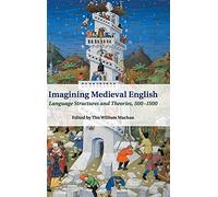 Imagining Medieval English: Language Structures and Theories, 500-1500: 95 (Cambridge Studies in Medieval Literature, Series Number 95)