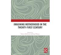Imagining Motherhood in the Twenty-First Century